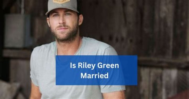 Riley Green Wife: Is Riley Green Married?
