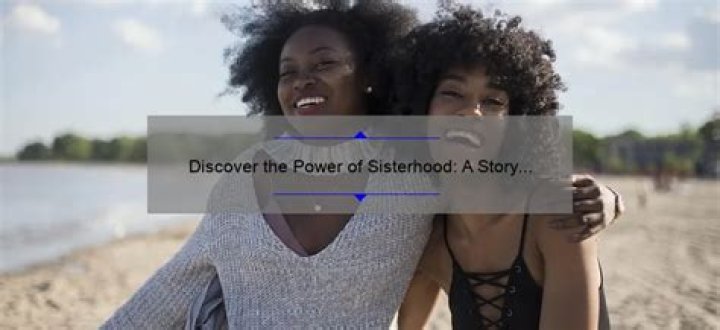 Unveiling The Enduring Power Of Sisterhood: Discoveries And Insights